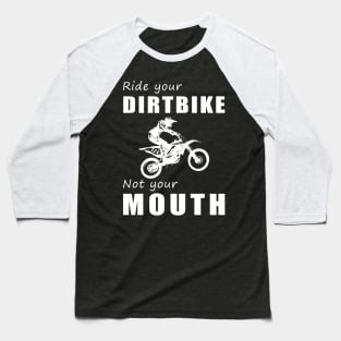 Rev Your Dirt Bike, Not Your Mouth! Ride Your Bike, Not Just Words! ️ Baseball T-Shirt